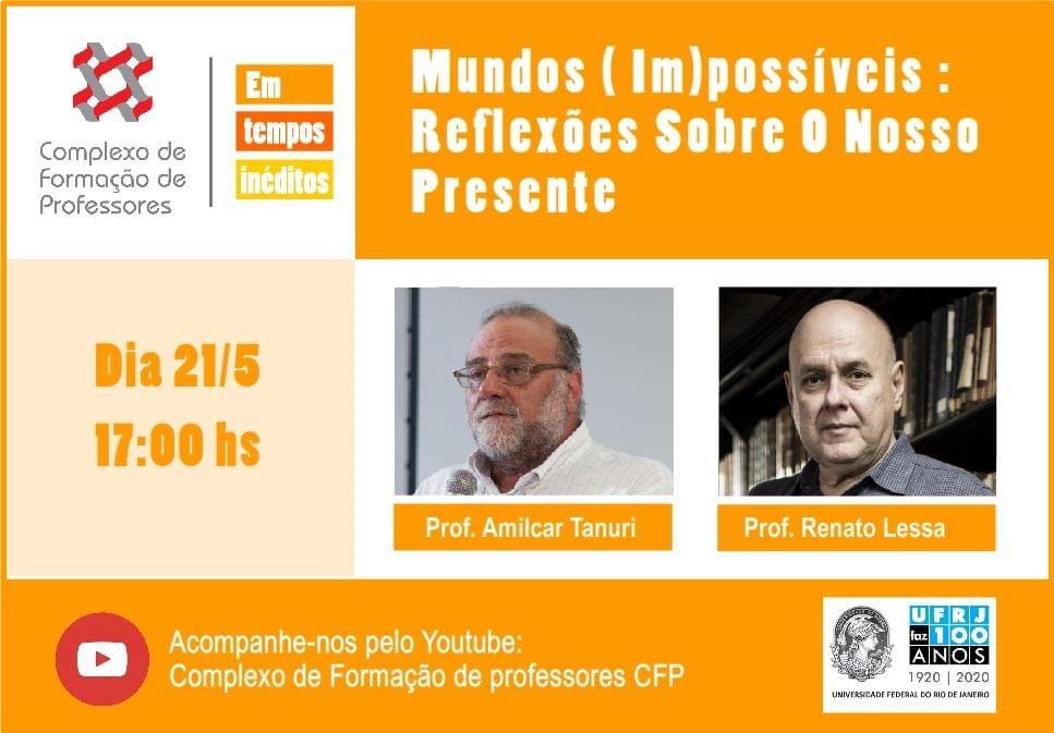 Dia 21/05 às 17h
Professor Amilcar Tanuri
Professor Renato Lessa
Acompanhe-nos pelo Youtube: Complexo de Formação de professores CFP
